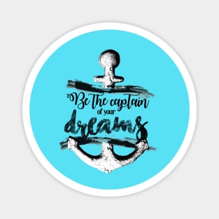 Be the captain of your dreams Magnet